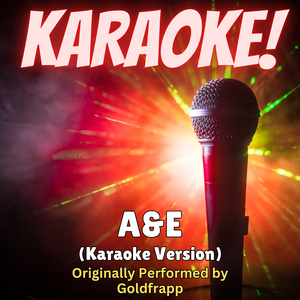 A&E (Karaoke Version Originally Performed by Goldfrapp)