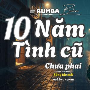10 NĂM TÌNH CŨ CHƯA PHAI