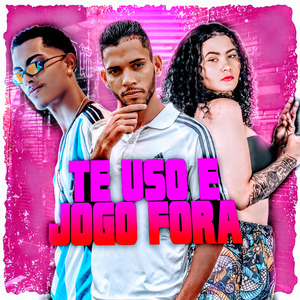 Te Uso e Jogo Fora