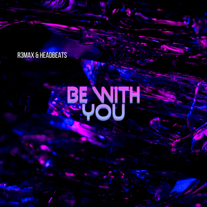 Be with you