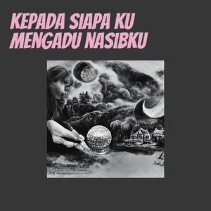 Kepada Siapa Ku Mengadu Nasibku (Remastered 2024)