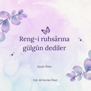 Reng-i ruhsarına gülgûn dediler (feat. Ali Kerim Öner)
