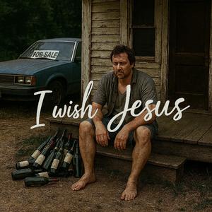 I wish Jesus