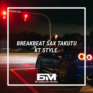 BREAKBEAT SAX TAKUTU KT STYLE