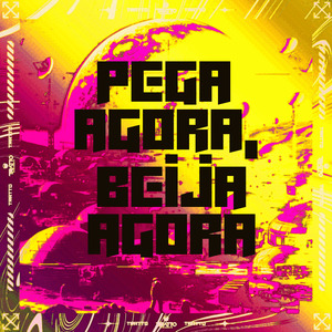 Pega Agora, Beija Agora