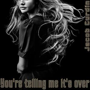 You're telling me it's over