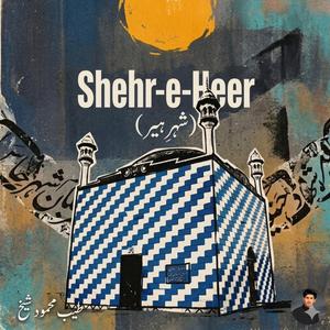 Shehr E Heer (feat. Ezan Mahmood Sheikh)