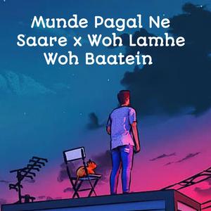 Munde Pagal Ne Saare x Woh Lamhe Woh Baatein (LoFi Mix)