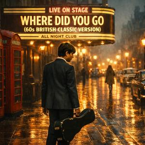 Where Did You Go (60s British Classic Version)