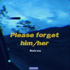Please forget him/her