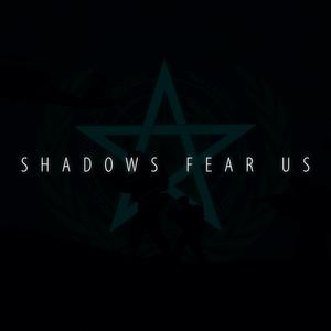 Shadows Fear Us