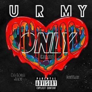 群星-U R MY ONLY (IceTray Remix)（Da Loca Jady/ICETRAY Remix）