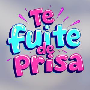 Te fuite tan de prisa