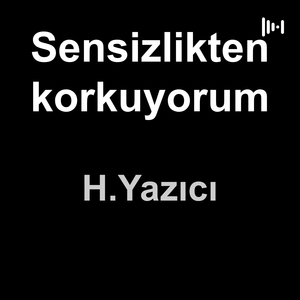 Sensizlikten korkuyorum