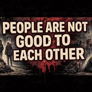 people are not good to each other