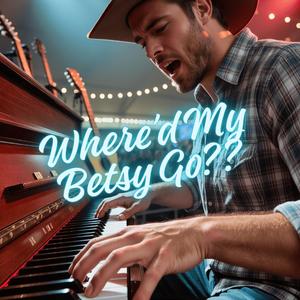 Where'd My Betsy Go?