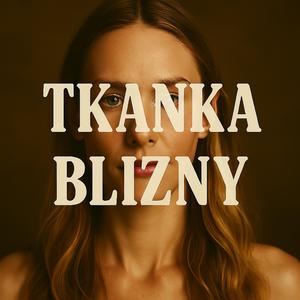 Tkanka blizn (Scar Tissue in Polish)