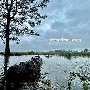 Sometime, Soon