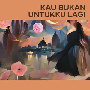 Kau Bukan Untukku Lagi (Remastered 2024)