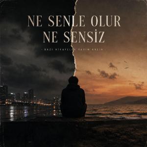 Ne Senle Olur Ne Sensiz