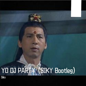 YO DJ PARTY (SIKY Bootleg)