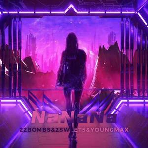 22Bombs -2sweet5 -Young Max-NANANA