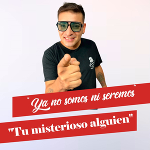 Ya No Somos Ni Seremos/ Tu Misterioso Alguien