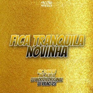 Fica Tranquila Novinha (feat. Mc Mj Ta)