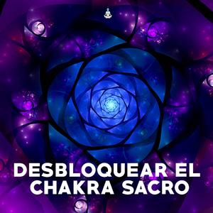 Desbloquear el Chakra Sacro, Pt. 1