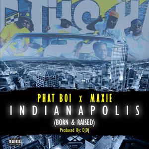 INDIANAPOLIS (Born & Raised) (feat. PHAT BOI & MAXIE)