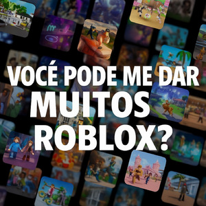 Você pode me dar muitos roblox?