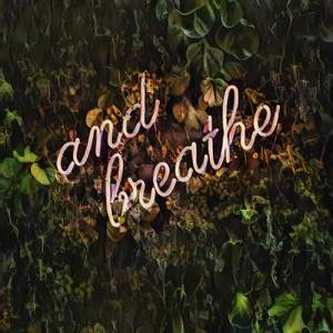 And breath