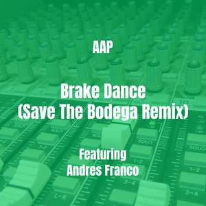 Brake Dance (Save The Bodega Remix)
