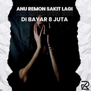 Anu Remon Sakit Lagi Dibayar 8 Juta