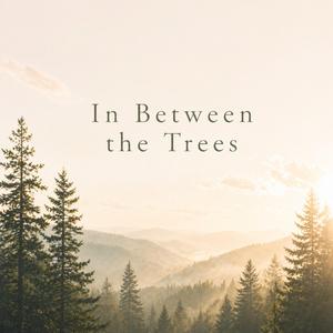 In Between the Trees