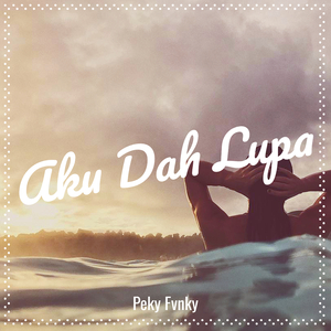 Aku Dah Lupa