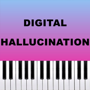 Digital Hallucination (Piano Version)
