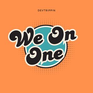We On One (feat. DevTrippin)