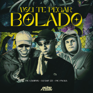 Vou Te Pegar Bolado