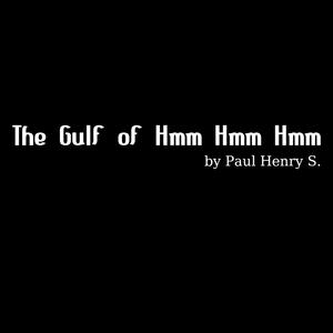 The Gulf of Hmm Hmm Hmm