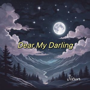 Dear, My Darling (我亲爱的宝贝）