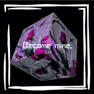 Become mine.