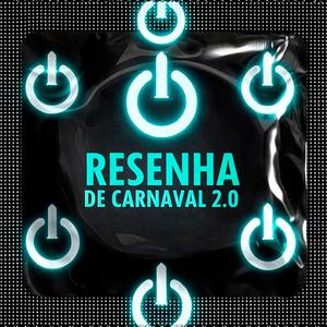 RESENHA DE CARNAVAL 2.0