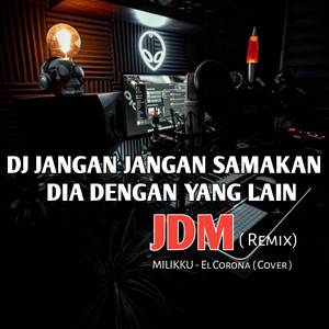 DJ Jangan Jangan Samakan Dia Dengan Yang Lain