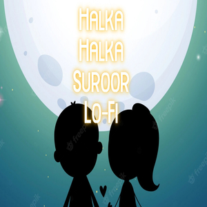 Halka Halka Suroor (Lo-Fi)