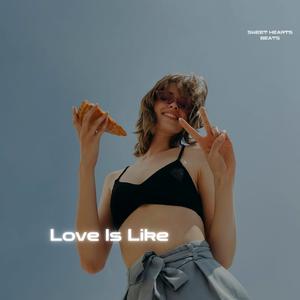 Love Is Like