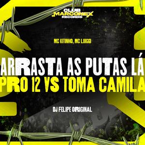 Arrasta as Putas Lá pro 12 vs Toma Camila