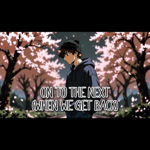 On To The Next (When We Get Back)