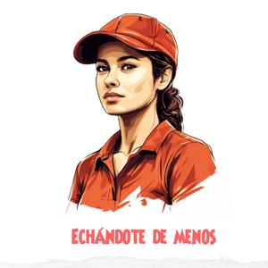 Echándote de menos
