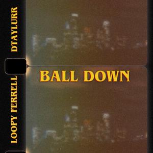 BALL DOWN (feat. Loopy Ferrell)